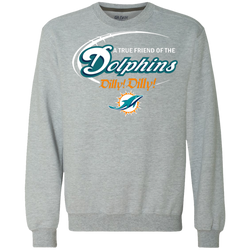 Nfl Dilly Dilly Miami Dolphins A True Friend Of The Dolphins Sweatshirt - The White Eagles