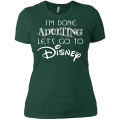 I'm Done Adulting Let's Go To Disney Shirt Ladies' Shirt - The White Eagles