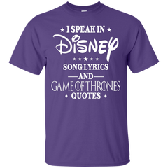 I Speak In Disney Song Lyrics And Game Of Thrones Quotes Shirt Cotton T-Shirt - The White Eagles