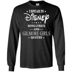 I Speak In Disney Song Lyrics And Gilmore Girls Quotes Shirt LS Cotton T-Shirt - The White Eagles
