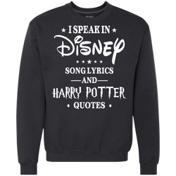 I Speak In Disney Song Lyrics And Harry Potter Quotes Shir Sweatshirt - The White Eagles