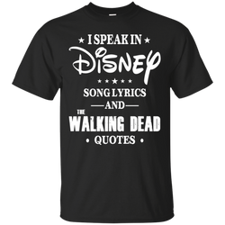 I Speak In Disney Song Lyrics And The Walking Dead Quotes Shirt Cotton T-Shirt - The White Eagles