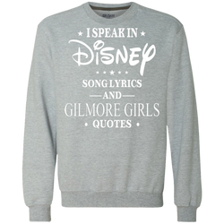 I Speak In Disney Song Lyrics And Gilmore Girls Quotes Shirt Sweatshirt - The White Eagles